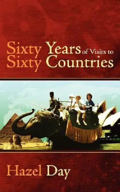 Sixty Years of Visits to Sixty Countries by Hazel Day