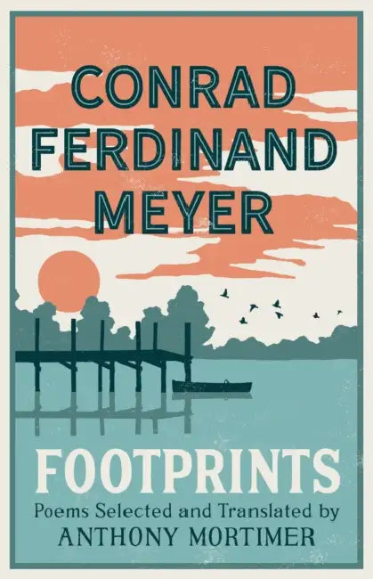 Footprints: Poems Selected and Translated by Anthony Mortimer (Dual-Language Edition) by Conrad Ferdinand Meyer, Anthony Mortimer