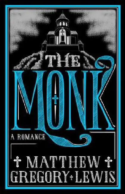 The Monk: A Romance by Matthew Gregory Lewis
