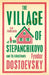 The Village of Stepanchikovo and Its Inhabitants by Fyodor Dostoevsky
