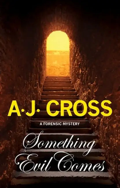 Something Evil Comes: A Forensic Mystery by A. J. Cross