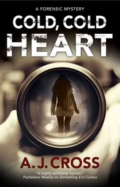 Cold, Cold Heart: A Forensic Mystery by A. J. Cross