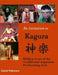 An Invitation to Kagura: Hidden Gem of the Traditional Japanese Performing Arts by David Petersen