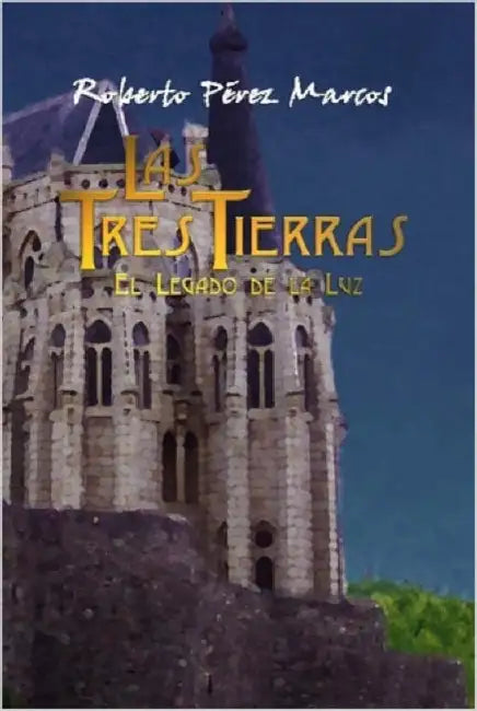 Las Tres Tierras: El Legado de la Luz by Roberto Pérez Marcos
