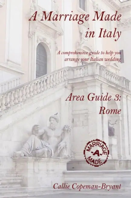 A Marriage Made in Italy - Area Guide 3: Rome by Callie Copeman-Bryant