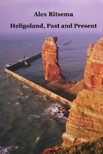 Heligoland, Past and Present by Alex Ritsema