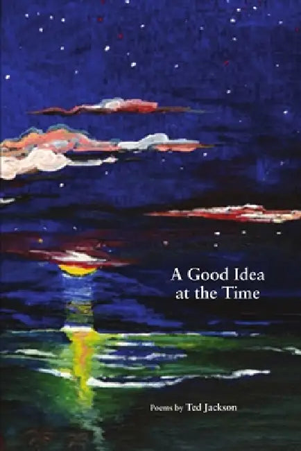 A Good Idea at the Time by Ted Jackson