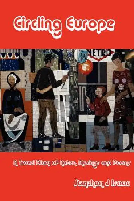 Circling Europe: A Travel Diary of Notes, Musings and Poems by Stephen Isaac