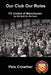 Our Club Our Rules by Peter Crowther