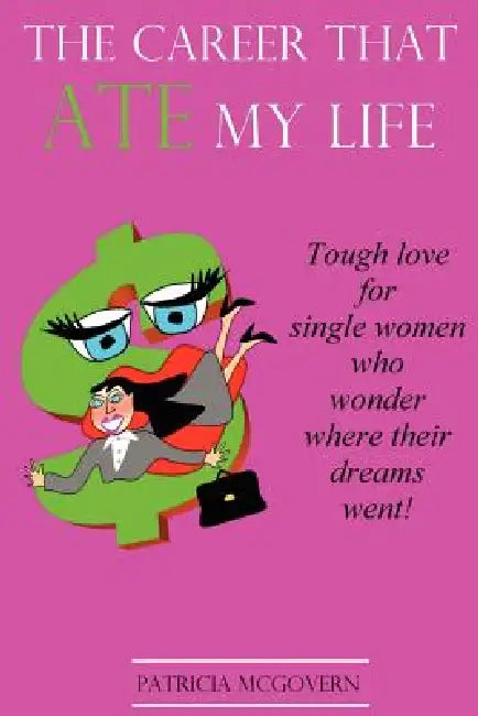 The Career That Ate My Life by Patricia McGovern