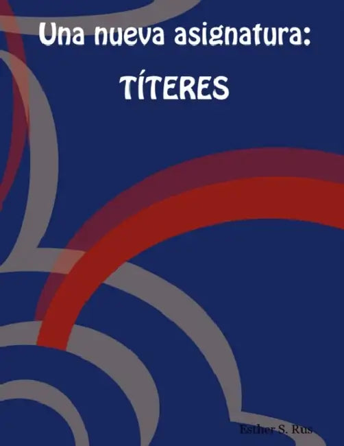 Una Nueva Asignatura: Titeres by Esther S. Rus