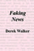 Faking News by Derek Walker