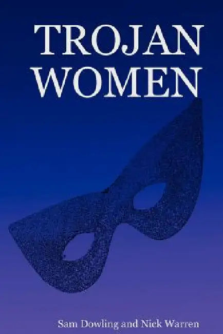 Trojan Women by Sam Dowling, Nick Warren