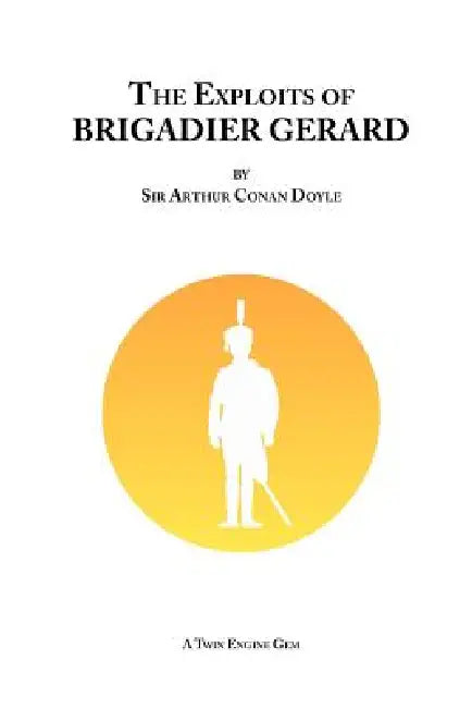 The Exploits of Brigadier Gerard by Arthur Conan Doyle