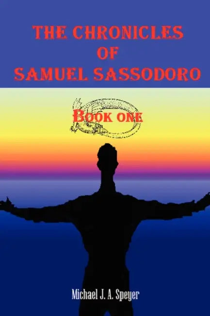 The Chronicles of Samuel Sassodoro, Book One by Michael J. a. Speyer