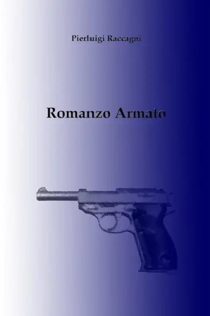 Romanzo Armato by Pierluigi Raccagni