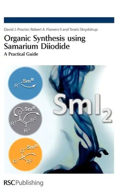 Organic Synthesis Using Samarium Diiodide: A Practical Guide by David Procter