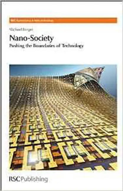 Nano-Society: Pushing the Boundaries of Technology - Nanoscience & Nanotechnology by Michael Berger