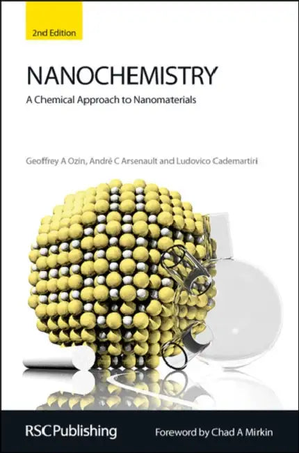 Nanochemistry: A Chemical Approach to Nanomaterials by Geoffrey A. Ozin, André Arsenault
