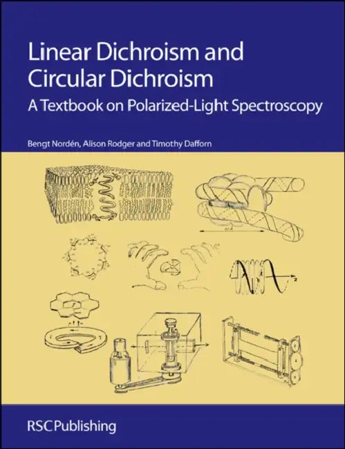 Linear Dichroism and Circular Dichroism: A Textbook on Polarized-Light Spectroscopy by Bengt Nordén, Alison Rodger, Tim Dafforn