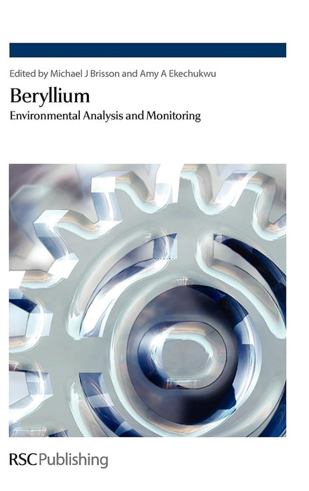 Beryllium: Environmental Analysis and Monitoring by Mike J. Brisson/Amy Ekechukwu