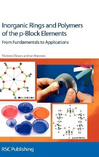 Inorganic Rings and Polymers of the p-Block Elements: From Fundamentals to Applications by Tristram Chivers, Ian Manners