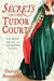 Secrets Of The Tudor Court by Darcey Bonnette