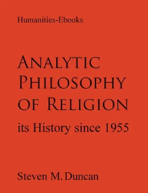 Analytic Philosophy of Religion: Its History Since 1955 by Steven Duncan