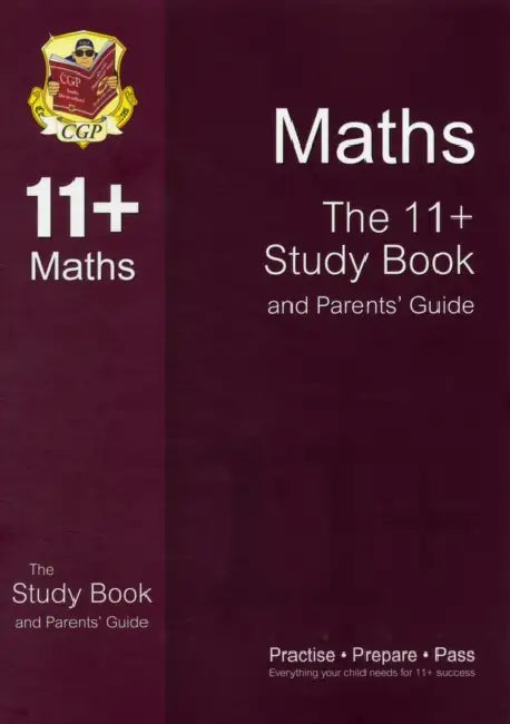 The 11+ Maths Study Book and Parents' Guide (for GL & Other Test Providers): The 11+ Study Book and Parents' Guide by CGP Books