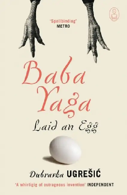 Baba Yaga Laid an Egg by Dubravka Ugresic