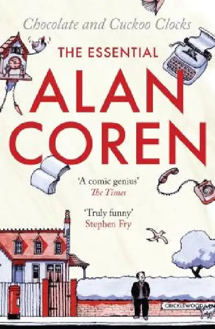 Chocolate and Cuckoo Clocks: The Essential Alan Coren by Alan Coren