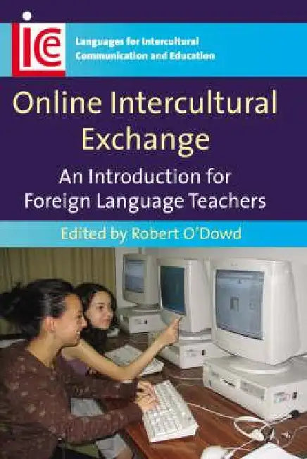 Online Intercultural Exchange: An Introduction for Foreign Language Teachers by Robert O'Dowd