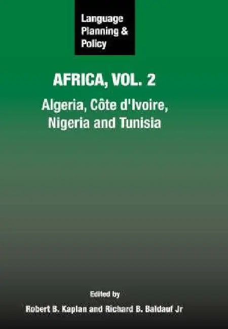 Language Planning and Policy in Africa, Vol. 2: Algeria, Côte d'Ivoire, Nigeria and Tunisia by Robert B. Kaplan