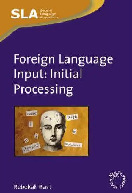 Foreign Language Input: Initial Proceshb: Initial Processing by Rebekah Rast