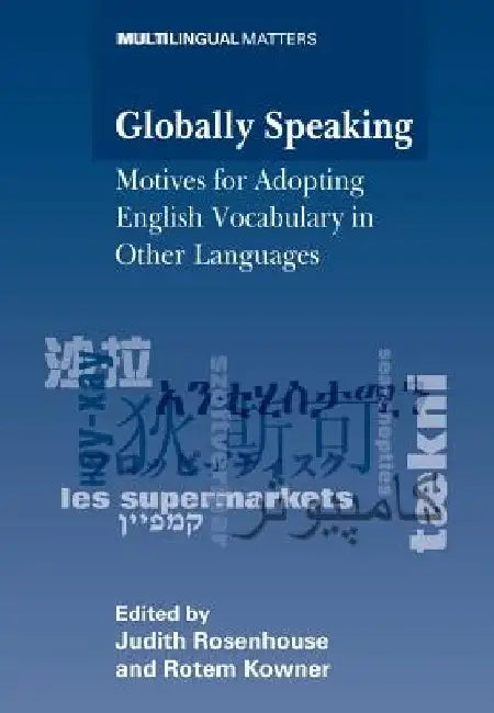 Globally Speaking: Motives for Adopting English Vocabulary in Other Languages by Judith Rosenhouse