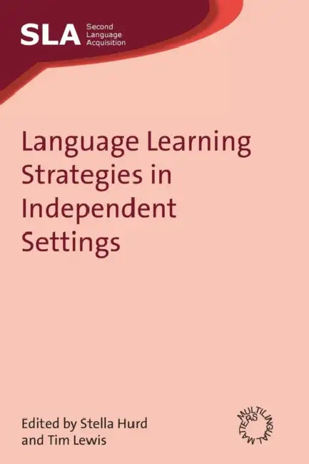 Language Learning Strategies in Independent Settings by Stella Hurd, Tim Lewis