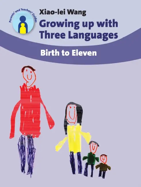Growing Up with Three Languages: Birth to Eleven by Xiao-Lei Wang