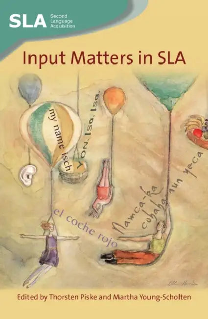 Input Matters in Sla by Thorsten Piske, Martha Young-Scholten
