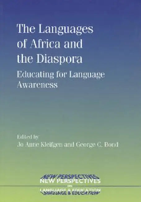 The Languages of Africa and the Diaspora: Educating for Language Awareness by Jo Anne Kleifgen, George C. Bond