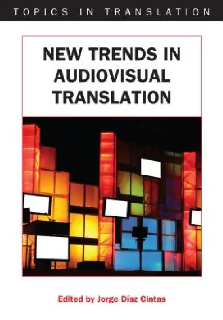 New Trends in Audiovisual Translation by Jorge Díaz Cintas