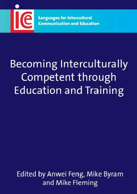 Becoming Interculturally Competent Through Education and Training by Anwei Feng, Michael Byram, Mike Fleming