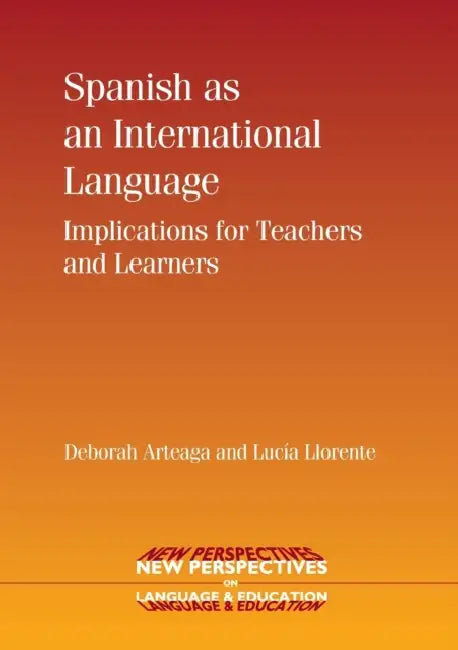 Spanish as an International Language: Implications for Teachers and Learners by Deborah Arteaga, Lucía Llorente