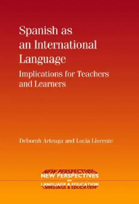 Spanish as an International Language: Implications for Teachers and Learners by Deborah Arteaga