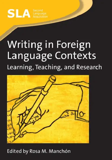 Writing in Foreign Language Contexts: Learning, Teaching, and Research by Rosa Manchón