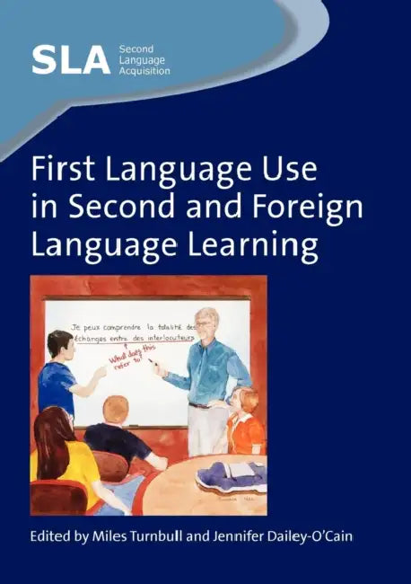 First Language Use in Second and Foreign Language Learning by Miles Turnbull, Jennifer Dailey-O'Cain