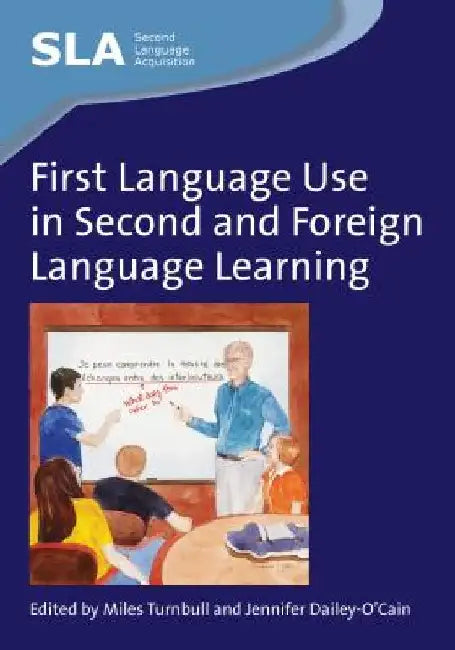 First Language Use in Second and Foreign Language Learning by Miles Turnbull