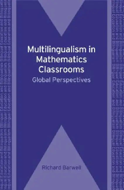 Multilingualism in Mathematics Classrooms: Global Perspectives, 73 by Richard Barwell