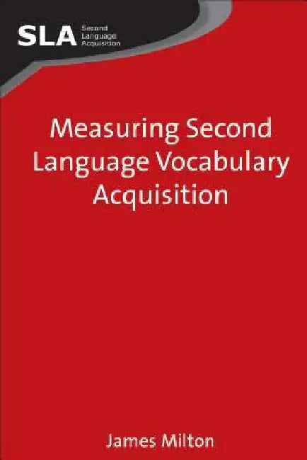 Measuring Second Language Vocabulary Acquisition by James Milton
