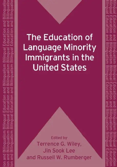The Education of Language Minority Immigrants in the United States by Terrence Wiley, Jin Sook Lee, Russell W. Rumberger