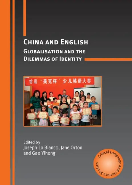 China and English: Globalisation and the Dilemmas of Identity by Joseph Lo Bianco, Jane Orton, Gao Yihong